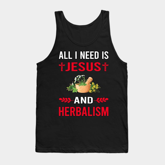 I Need Jesus And Herbalism Herbalist Phytotherapy Herb Herbs Herbal Tank Top by Good Day